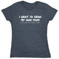 thumbnail image 1 of I Want To Grow My Own Food Sarcastic Humor Novelty Funny Women's Casual Tees, 1 of 3