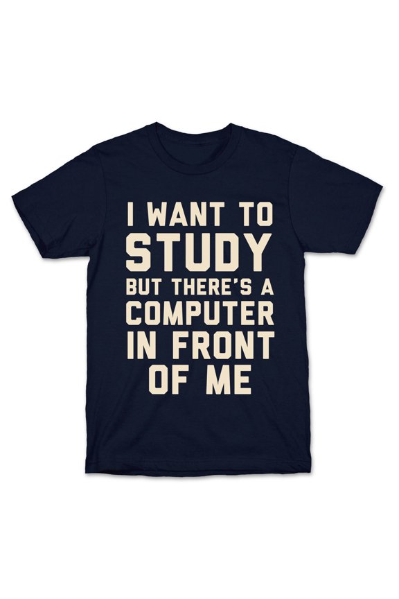 I Want To Study But Theres A Computer In Front Of Me Tee Shirt Sweatshirt Hoodie