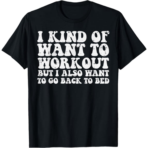 I Want To Workout But Also Go To Bed Gym Exercise Women Men T-Shirt
