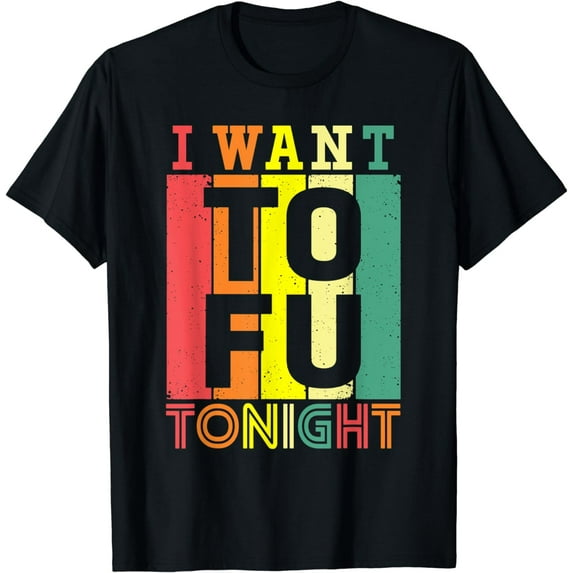 I Want Tofu Tonight Funny Retro Vegetarian Diet Vegan Shirt T-Shirt