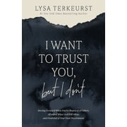 I Want to Trust You, but I Don't Moving Forward When You're Skeptical of Others, Afraid of What God Will Allow, and Doubtful of Your Own Discernment Spiral Bound