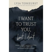 I Want to Trust You, but I Dont Moving Forward When Youre Skeptical of Others, Afraid of What God Will Allow, and Doubtful of Your Own Discernment Hardcover