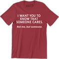 thumbnail image 1 of I Want You To Know That Some One Cares Not Me But Someone Mens Top T-Shirt, 1 of 4