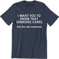 thumbnail image 1 of I Want You To Know That Some One Cares Not Me But Someone Mens Top T-Shirt, 1 of 4