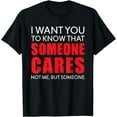 thumbnail image 1 of I Want You To Know That Someone Cares Not Me Sarcasm T-Shirt, 1 of 3