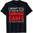 thumbnail image 1 of I Want You To Know That Someone Cares Not Me Sarcastic T-Shirt, 1 of 4