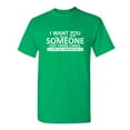 thumbnail image 1 of I Want You To Know That Someone Out There Cares Sarcastic Humor Saying Graphic Tees Gift Apparel For Birthday Holiday Novelty Funny Mens T Shirt, 1 of 5
