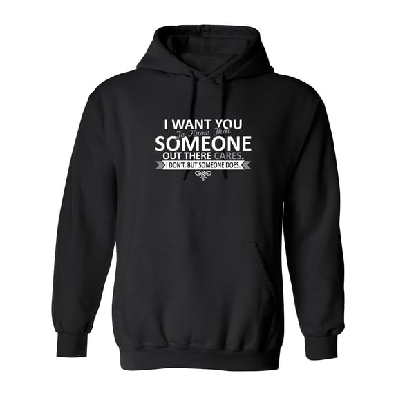 I Want You To Know That Someone Out There Cares Sarcastic Novelty Gift Idea Adult Humor Funny Men's Hoodies