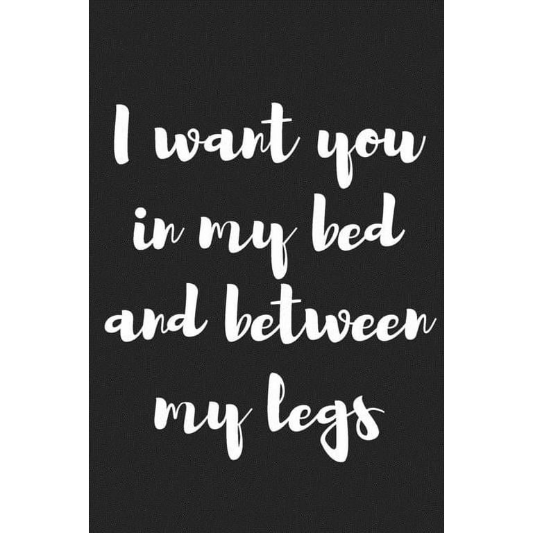 https://i5.walmartimages.com/seo/I-Want-You-in-My-Bed-and-Between-My-Legs-Better-Than-a-Kinky-Greeting-Card-Novelty-Notebook-Gag-Gift-Trendy-Script-Paperback-9781089677413_22f6f1b9-fa3a-41b9-8a82-0b91e93cf4b0.75ef5beffff2466707ded46c2fdef008.jpeg?odnHeight=768&odnWidth=768&odnBg=FFFFFF