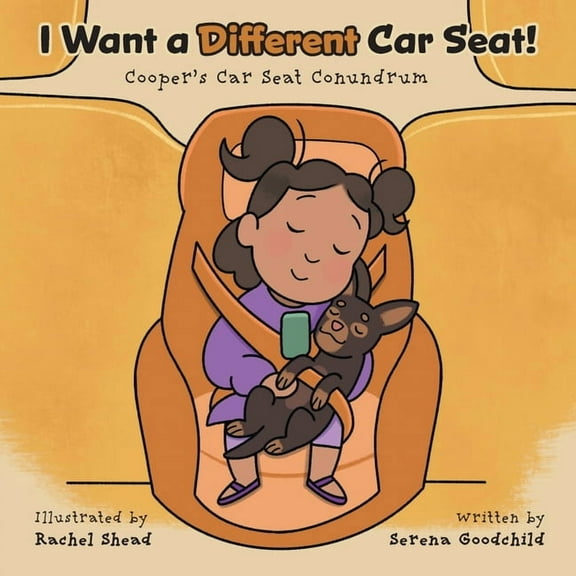 I Want a Different Car Seat!: Cooper's Car Seat Conundrum, (Paperback)