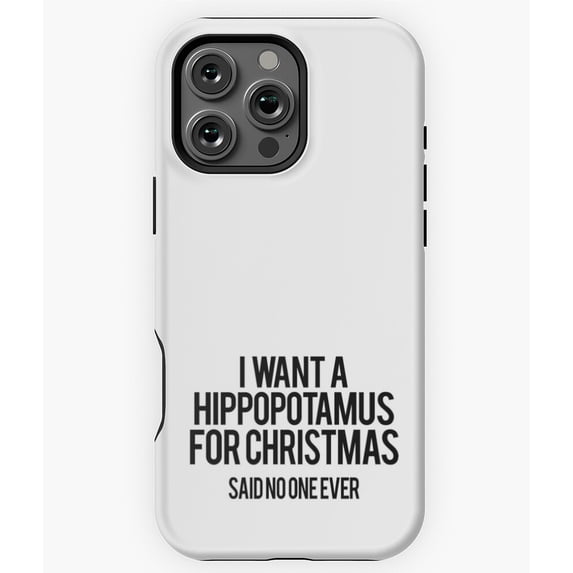 I Want a Hippopotamus for Christmas Phone Case for iPhone 16 15 14 13 12 11 Pro Max