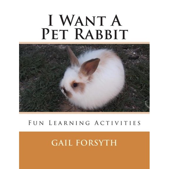 I Want a Pet Rabbit : Fun Learning Activities