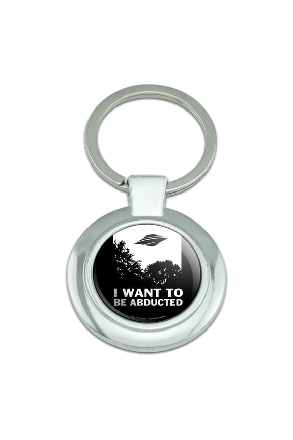 I Want to Be Abducted UFO Aliens Funny Humor Keychain Classy Round Chrome Plated Metal