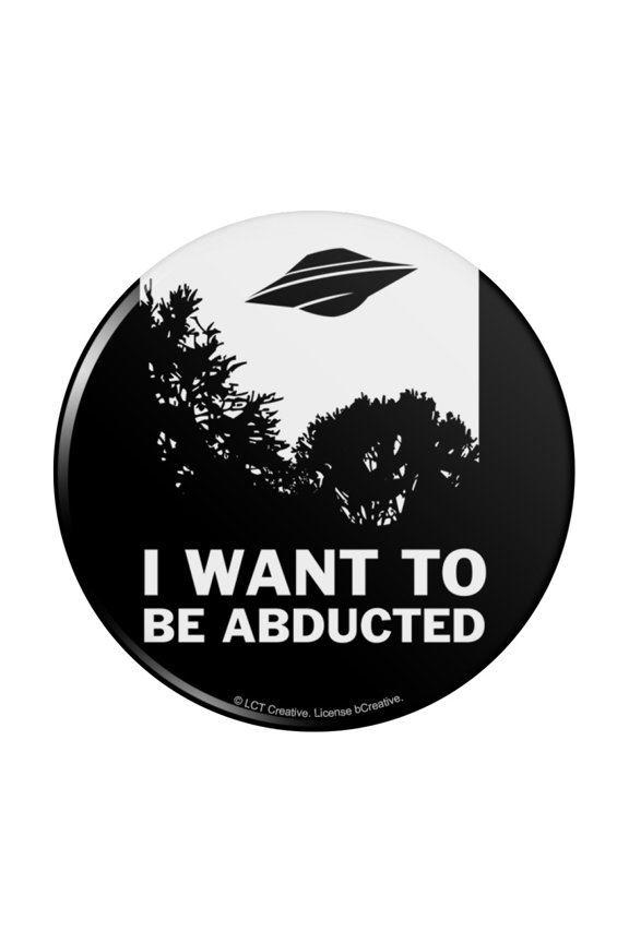 I Want to Be Abducted UFO Aliens Funny Humor Pinback Button Pin