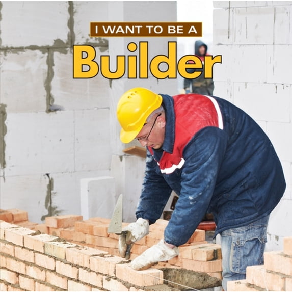 Pre-Owned I Want to Be a Builder (Hardcover) 0228101476 9780228101475
