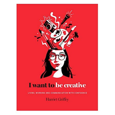 Pre-Owned I Want to Be Creative: Thinking, Living and Working More Creatively (Hardcover) 1784881457 9781784881450