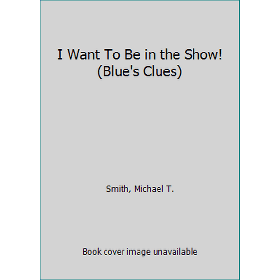 Pre-Owned I Want To Be in the Show! (Blue's Clues) (Paperback) 9780439237505