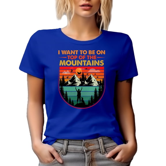 I Want to Be on Top of the Mountains - Hiker, Hiking Lover, Rock or Mountain Climber, Royal Blue T-Shirt, Large