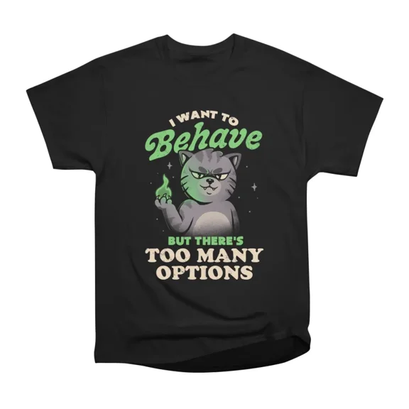 I Want to Behave but Theres Too Many Options Funny Evil Cute Cat Gift T-Shirt Tee Gift For