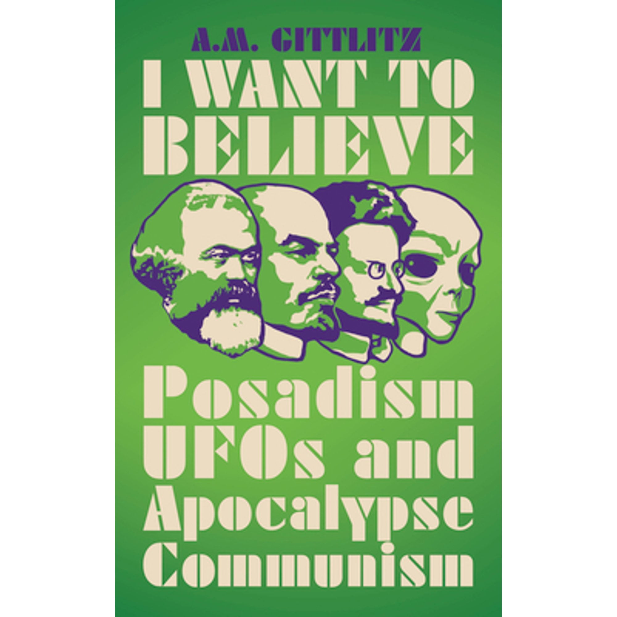 Pre-Owned I Want to Believe: Posadism, UFOs and Apocalypse Communism (Paperback 9780745340777) by A M Gittlitz