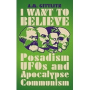 I Want to Believe Posadism, UFOs and Apocalypse Communism, Paperback