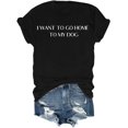 thumbnail image 1 of I Want to Go Home to My Dog T-Shirt, I Want to Go Home to My Dog Shirt, I Want to Go Home to My Dog Dog Lover Tshirt, 1 of 3