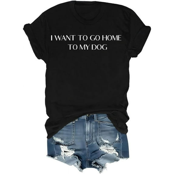 I Want to Go Home to My Dog T-Shirt, I Want to Go Home to My Dog Shirt, I Want to Go Home to My Dog Dog Lover Tshirt