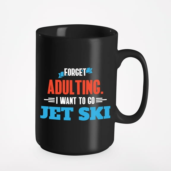 I Want to Go Jet Ski. Adulting & Skiing, Black 15oz Ceramic Mug