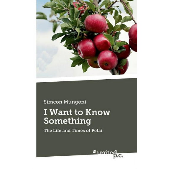 I Want to Know Something: The Life and Times of Petai (Paperback)