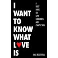 thumbnail image 1 of I Want to Know What Love Is: A Brief Book on Love, Loneliness, and Compulsion, 1 of 1