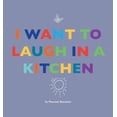 thumbnail image 1 of I Want to Laugh in a Kitchen, (Hardcover), 1 of 1