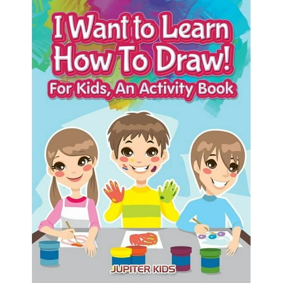 I Want to Learn How To Draw! For Kids, an Activity and Activity Book (Paperback)