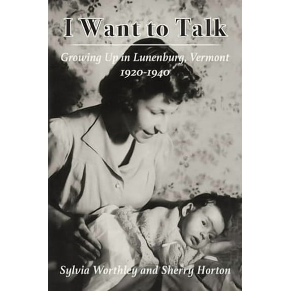 I Want to Talk: Growing Up in Lunenburg, Vermont, 1920-1940 (Paperback)