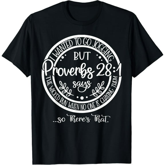 I Wanted To Go Jogging But proverbs 28-1 Says The Wicked Run T-Shirt