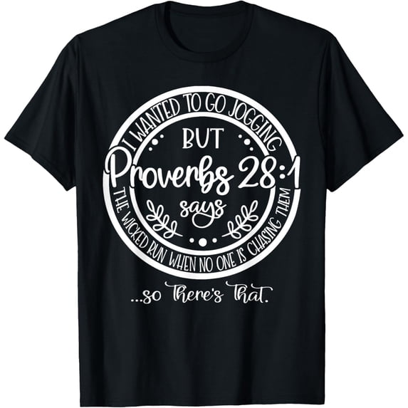 I Wanted To Go Jogging But proverbs 28-1 Says The Wicked Run T-Shirt