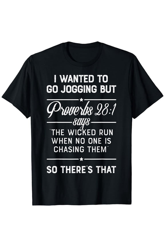 I Wanted to Go Jogging but Proverbs 28:1 Says T shirt Men T-Shirt
