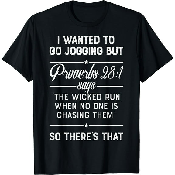 I Wanted to Go Jogging but Proverbs 28:1 Says T shirt Men T-Shirt