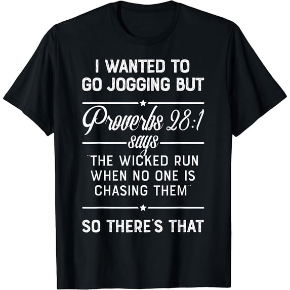 I Wanted to Go Jogging but Proverbs 28:1 Says T shirt Men T-Shirt