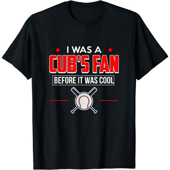 I Was A Cub's Fan Before It Was Cool Funny T Shirt Sports