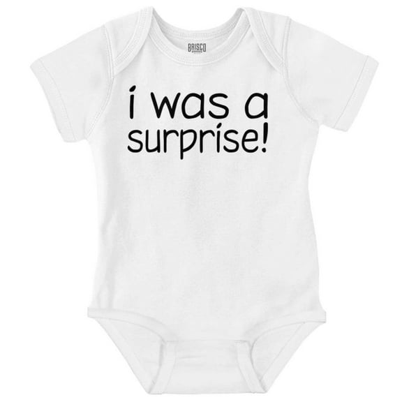 I Was A Surprise Funny Unplanned Romper Boys or Girls Infant Baby Brisco Brands 24M