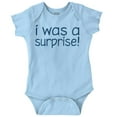 thumbnail image 1 of I Was A Surprise Funny Unplanned Romper Boys or Girls Infant Baby Brisco Brands NB, 1 of 6