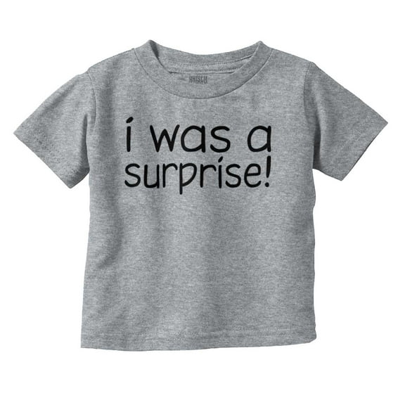 I Was A Surprise Funny Unplanned Toddler Boy Girl T Shirt Infant Toddler Brisco Brands 24M