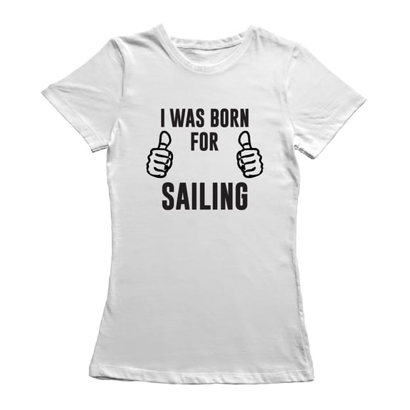 I Was Born For Sailing Graphic Women White T-Shirt, Female Large