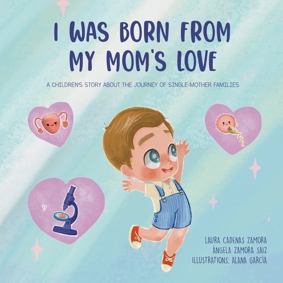 I was born from my mom's love: A children's story about the journey of single-mother families, (Paperback)