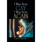 I Was Born Gay I Was Born Again, Paperback
