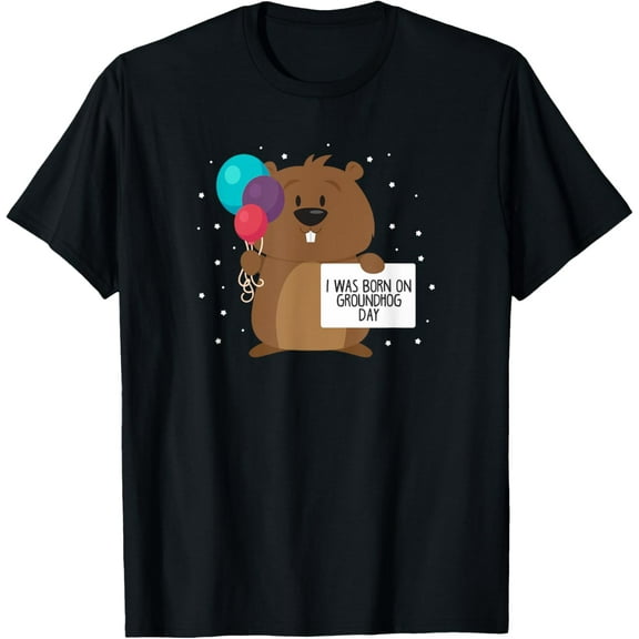 I Was Born On Groundhog Day Birthday T-Shirt Gift T-Shirt Shirts