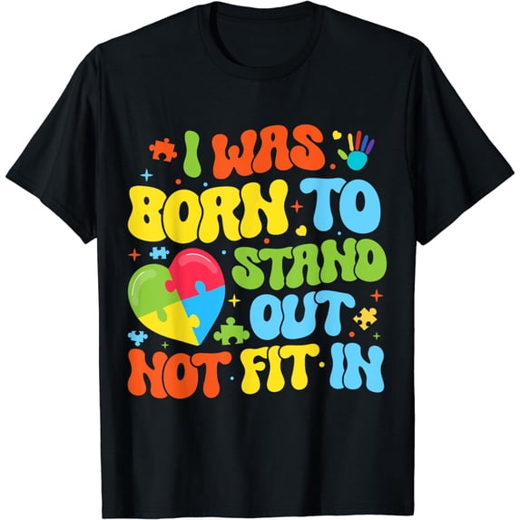 I Was Born To Stand Out Not Fit In Motivational Autism Aware T-Shirt