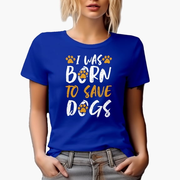 I Was Born to Save Dogs, Dog Rescue or Rescuer, Royal Blue T-Shirt, XL