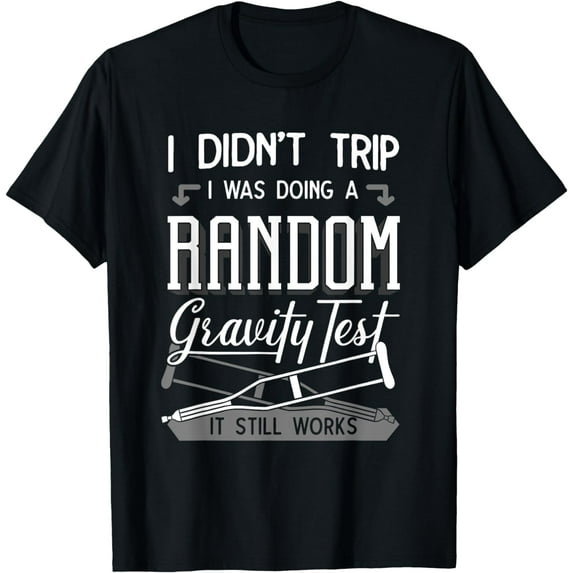 I Was Doing A Random Gravity Test Broken Leg Bones Injury T-Shirt