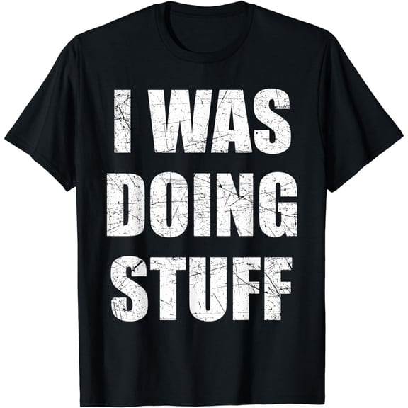 I Was Doing Stuff Funny Couple Idea For Boyfriend Girlfriend T-Shirt
